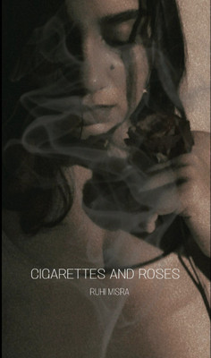 Cigarettes and Roses(Paperback, Ruhi Misra)