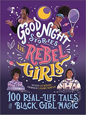 Good Night Stories for Rebel Girls: 100 Real-Life Tales of Black Girl Magic(English, Hardcover, Workneh Lilly)