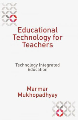 Educational Technology For Teachers Technology Integrated Education(Hardcover, MARMAR MUKHOPADHYAY)