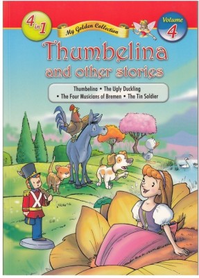 My Golden Collection Thumbelina and other stories Volume 4 *The Ugly Duckling, The Four Musicians of Bremen, The Tin Solder| Fairy Tales Story Book For Kids Ages 3-10 Years(English, Paperback, unknown)