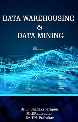 DATA WAREHOUSING & DATA MINING(Paperback, Dr. B. Shadaksharappa,Mr. P.Ramkumar,Dr. T.N. Prabakar)
