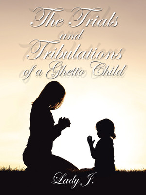 The Trials and Tribulations of a Ghetto Child(English, Paperback, Lady J)