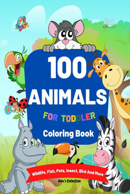 100 Animals for Toddler Coloring Book(English, Paperback, Alex’s Collection)