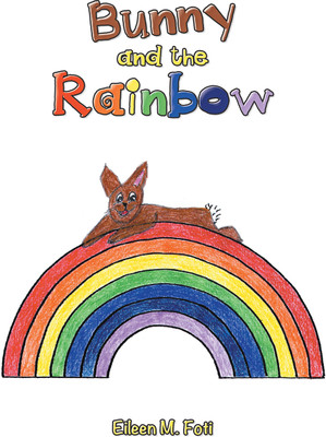 Bunny and the Rainbow(Hardcover, Eileen M. Foti)
