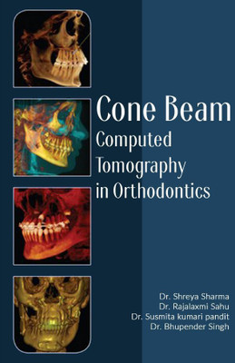 CONE BEAM COMPUTED TOMOGRAPHY IN ORTHODONTICS Volume-1(Paperback, Dr. SHREYA SHARMA,Dr. RAJALAXMI SAHU,Dr. SUSMITA KUMARI PANDIT,Dr. BHUPENDER SINGH)