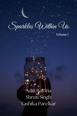 Sparkles Within Us(English, Paperback, Aditi Bajoria, Shruti Singh, Yashika Parelkar)