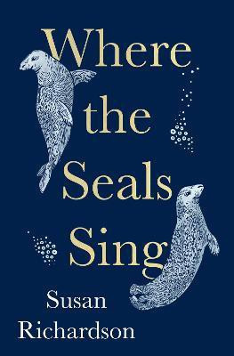 Where the Seals Sing(English, Hardcover, Richardson Susan)