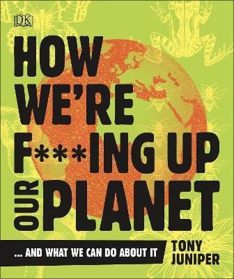 How We're F***ing Up Our Planet(English, Paperback, Juniper Tony)