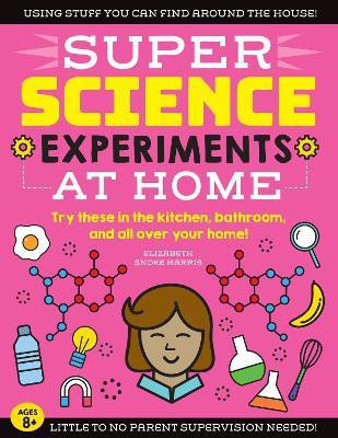 SUPER Science Experiments: At Home: Volume 1(English, Paperback, Harris Elizabeth Snoke)