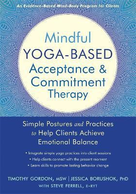 Mindful Yoga-Based Acceptance and Commitment Therapy(English, Paperback, Timothy Gordon,)