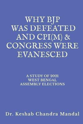 Why Bjp Was Defeated and Cpi(M) & Congress Were Evanesced(English, Paperback, Mandal Keshab Chandra)