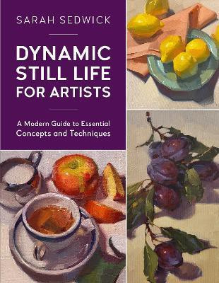 Dynamic Still Life for Artists: Volume 7(English, Paperback, Sedwick Sarah)