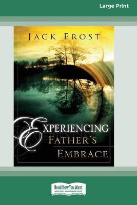 Experiencing Father's Embrace (16pt Large Print Edition)(English, Paperback, Frost Jack)