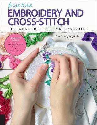 First Time Embroidery and Cross-Stitch: Volume 10(English, Paperback, Wyszynski Linda)