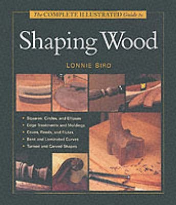 The Complete Illustrated Guide to Shaping Wood(English, Hardcover, Bird Lonnie)