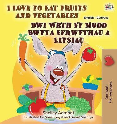 I Love to Eat Fruits and Vegetables (English Welsh Bilingual Book for Kids)(Welsh, Hardcover, Admont Shelley)