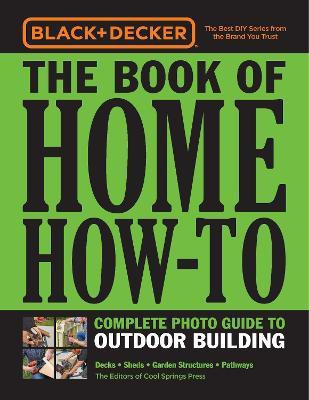 Black & Decker The Book of Home How-To Complete Photo Guide to Outdoor Building(English, Paperback, Editors of Cool Springs Press)