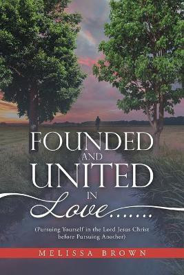 Founded and United in Love.......(English, Paperback, Brown Melissa)