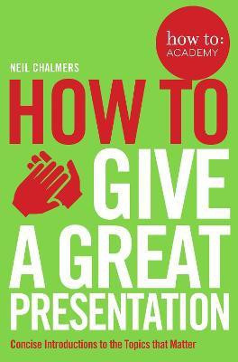 How To Give A Great Presentation(English, Paperback, Chalmers Neil)