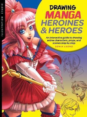 Illustration Studio: Drawing Manga Heroines and Heroes(English, Paperback, Leong Sonia)