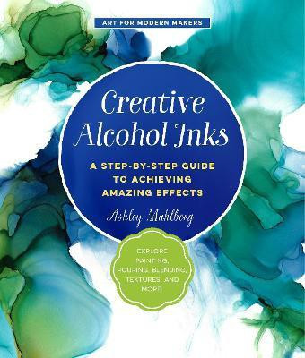 Creative Alcohol Inks: Volume 2(English, Paperback, Mahlberg Ashley)