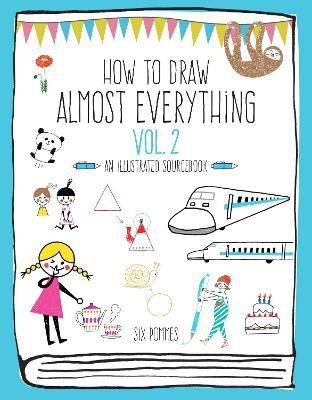 How to Draw Almost Everything Volume 2(English, Paperback, Six Pommes)