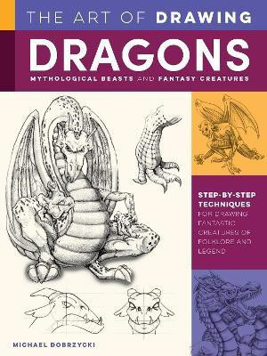 Art of Drawing Dragons, Mythological Beasts, and Fantasy Creatures(English, Paperback, Dobrzycki Michael)