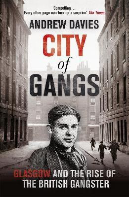 City of Gangs: Glasgow and the Rise of the British Gangster(English, Paperback, Davies Andrew)
