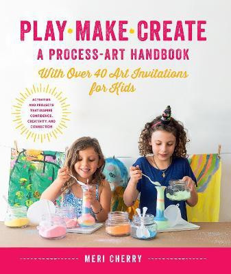 Play, Make, Create, A Process-Art Handbook(English, Paperback, Cherry Meri)