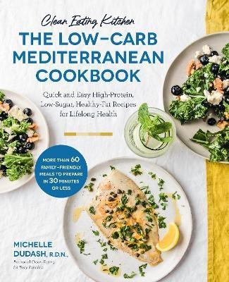 Clean Eating Kitchen: The Low-Carb Mediterranean Cookbook(English, Paperback, Dudash Michelle)