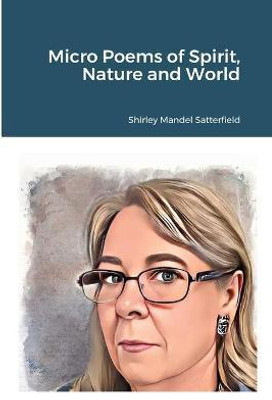 Micro Poems of Spirit, Nature and World(English, Paperback, Satterfield Shirley)