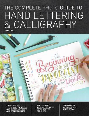 The Complete Photo Guide to Hand Lettering and Calligraphy(English, Paperback, Sy Abbey)