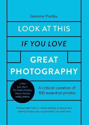 Look At This If You Love Great Photography(English, Hardcover, Padley Gemma)