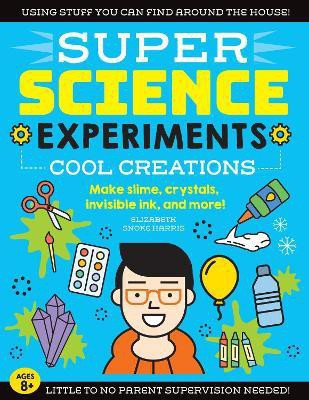 SUPER Science Experiments: Cool Creations: Volume 3(English, Paperback, Harris Elizabeth Snoke)
