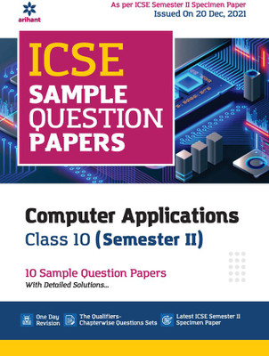 Arihant ICSE Semester 2 Computer Applications Class 10 Sample Question Papers (As per ICSE Semester 2 Specimen Paper Issued on 20 Dec 2021)(English, Paperback, unknown)