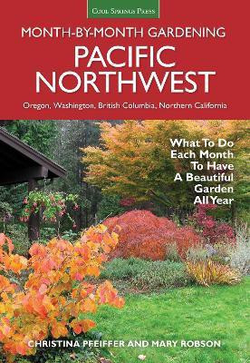 Pacific Northwest Month-by-Month Gardening(English, Paperback, Pfeiffer Christina)