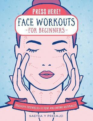 Press Here! Face Workouts for Beginners(English, Electronic book text, Persaud Nadira V)