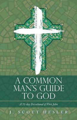 A Common Man's Guide to God(English, Paperback, Hesler J Scott)