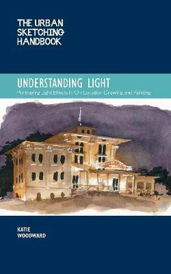 The Urban Sketching Handbook Understanding Light: Volume 14(English, Paperback, Woodward Katie)