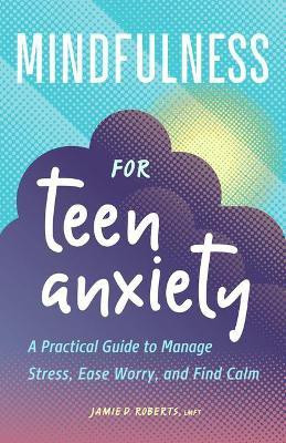 Mindfulness for Teen Anxiety(English, Paperback, LMFT Jamie D. Roberts)
