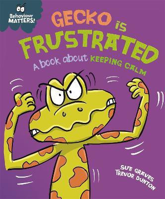 Behaviour Matters: Gecko is Frustrated - A book about keeping calm(English, Paperback, Graves Sue)