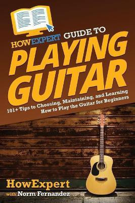 HowExpert Guide to Playing Guitar(English, Paperback, Howexpert Norm)
