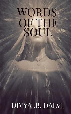 Words of the Soul(English, Paperback, Dalvi Divya B)