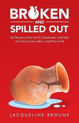 Broken and Spilled Out(English, Paperback, Broune Jacqueline)
