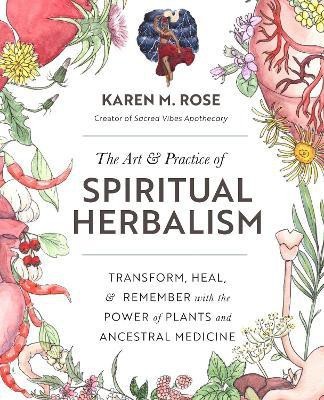 Art & Practice of Spiritual Herbalism(English, Paperback, Rose Karen M.)