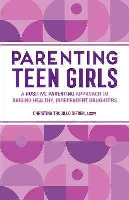 Parenting Teen Girls(English, Paperback, Sieren Christina Trujillo)