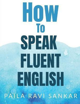 How to speak fluent English(English, Paperback, Sankar Paila Ravi)