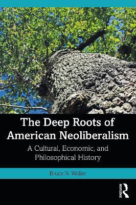 The Deep Roots of American Neoliberalism(English, Paperback, Waller Bruce N.)