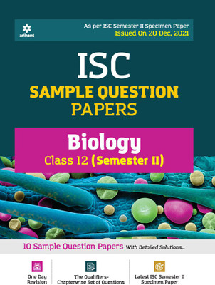 Arihant ISC Semester 2 Biology Class 12 Sample Question Papers (As per ISC Semester 2 Specimen Paper Issued on 20 Dec 2021)(English, Paperback, unknown)