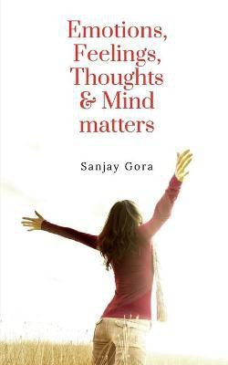 Emotions, Feelings, Thoughts & Mind Matters(English, Paperback, Gora Sanjay)